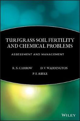 Cover image for Turfgrass Soil Fertility & Chemical Problems - Assesment & Management: Assessment and Management / R.N. Carrow, D.V. Waddington, P.E. Rieke.