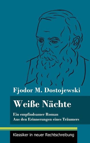 Weisse Nachte: Ein empfindsamer Roman / Aus den Erinnerungen eines Traumers (Band 172, Klassiker in neuer Rechtschreibung)