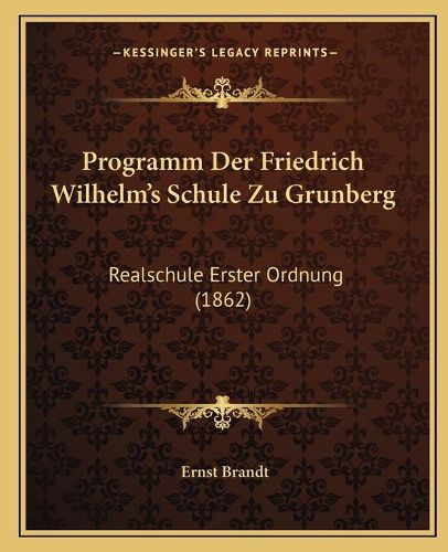 Programm Der Friedrich Wilhelm's Schule Zu Grunberg: Realschule Erster Ordnung (1862)