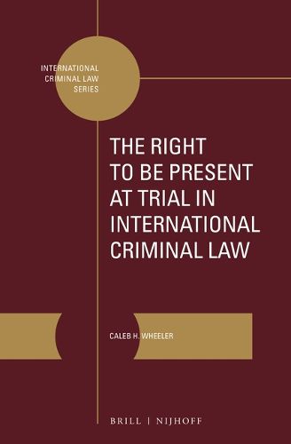 Cover image for The Right to Be Present at Trial in International Criminal Law