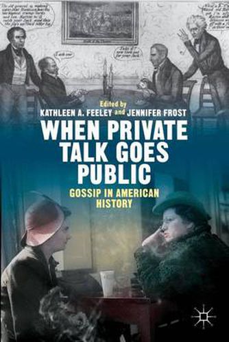 Cover image for When Private Talk Goes Public: Gossip in American History