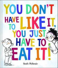 Cover image for You Don't Have to Like it, You Just Have to Eat it