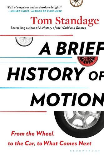 Cover image for A Brief History of Motion: From the Wheel, to the Car, to What Comes Next