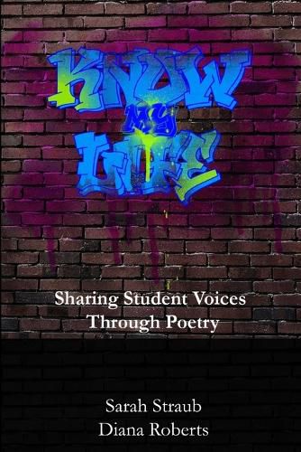 Cover image for Know My Life: Sharing Student Voices Through Poetry