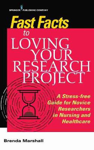 Cover image for Fast Facts to Loving Your Research Project: A Stress-free Guide for Novice Researchers in Nursing and Healthcare