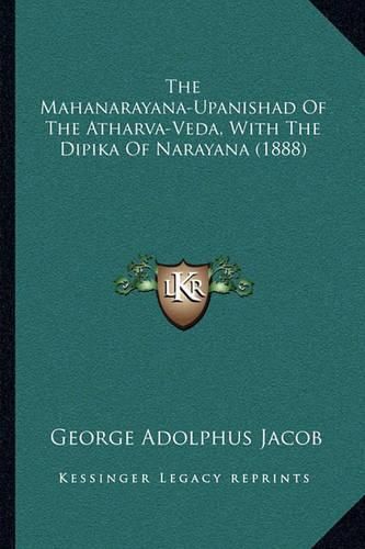 Cover image for The Mahanarayana-Upanishad of the Atharva-Veda, with the Dipika of Narayana (1888)