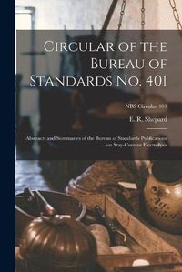 Cover image for Circular of the Bureau of Standards No. 401: Abstracts and Summaries of the Bureau of Standards Publications on Stay-current Electrolysis; NBS Circular 401