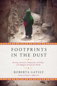 Cover image for Footprints in the Dust: Nursing, Survival, Compassion, and Hope with Refugees Around the World