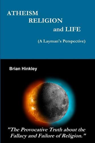 Cover image for Atheism Religion and Life (A Layman's Perspective)