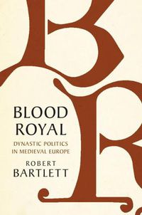 Cover image for Blood Royal: Dynastic Politics in Medieval Europe