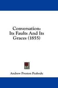 Cover image for Conversation: Its Faults and Its Graces (1855)