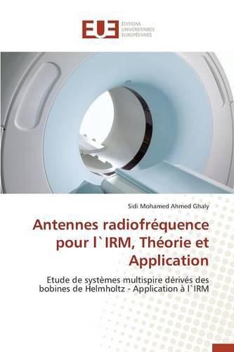 Cover image for Antennes Radiofr quence Pour L"irm, Th orie Et Application