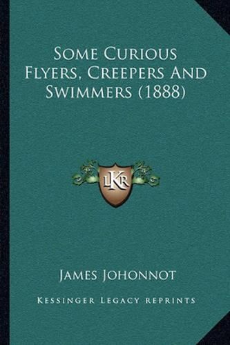 Some Curious Flyers, Creepers and Swimmers (1888)