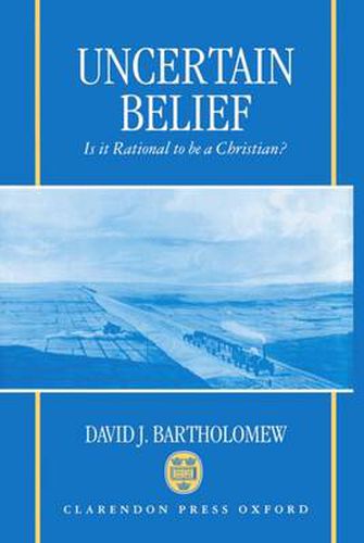 Cover image for Uncertain Belief: Is it Rational to be a Christian?