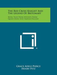 Cover image for The Red Cross Knight and the Legend of Britomart: Being Tales from Spenser's Faerie Queen Done Into Simpler English