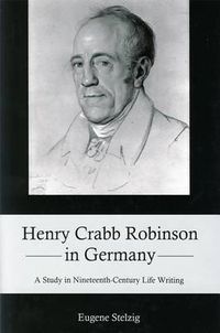 Cover image for Henry Crabb Robinson in Germany: A Study in Nineteenth-Century Life Writing