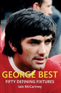 Cover image for George Best Fifty Defining Fixtures