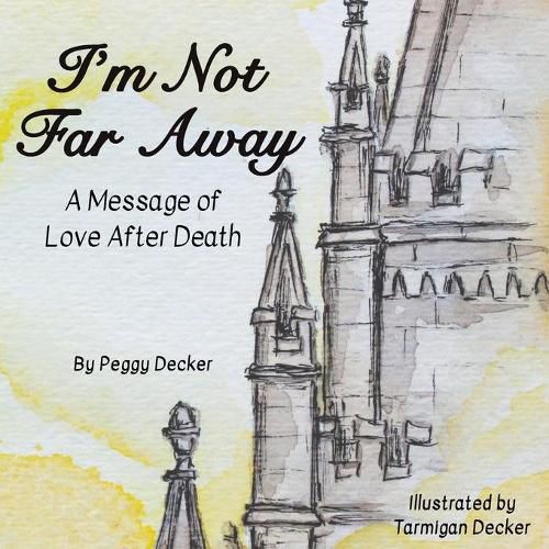 Cover image for I'm Not Far Away: A Message of Love After Death