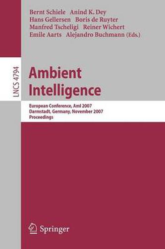 Cover image for Ambient Intelligence: European Conference, AmI 2007, Darmstadt, Germany, November 7-10, 2007, Proceedings