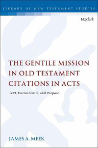 Cover image for The Gentile Mission in Old Testament Citations in Acts: Text, Hermeneutic, and Purpose