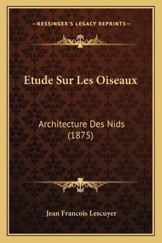 Etude Sur Les Oiseaux: Architecture Des Nids (1875)