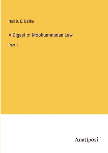 A Digest of Moohummudan Law