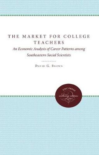 Cover image for The Market for College Teachers: An Economic Analysis of Career Patterns Among Southeastern Social Scientists