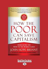 Cover image for How the Poor Can Save Capitalism: Rebuilding the Path to the Middle Class