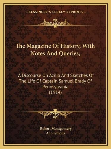 The Magazine of History, with Notes and Queries,: A Discourse on Azilia and Sketches of the Life of Captain Samuel Brady of Pennsylvania (1914)