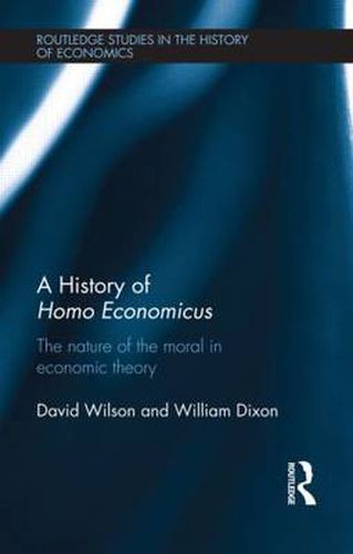 Cover image for A History of Homo Economicus: The Nature of the Moral in Economic Theory