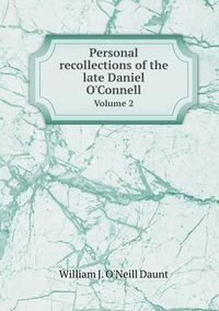 Cover image for Personal recollections of the late Daniel O'Connell Volume 2