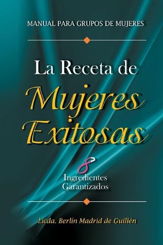 Cover image for La Receta de Mujeres Exitosas: 8 Ingredientes Garantizados