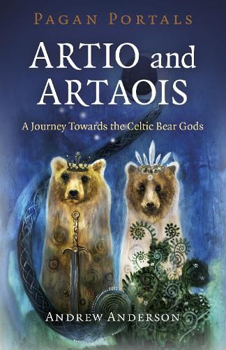 Pagan Portals - Artio and Artaois: A Journey Towards the Celtic Bear Gods
