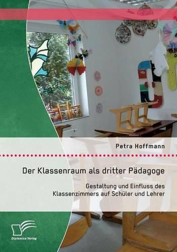 Cover image for Der Klassenraum als dritter Padagoge: Gestaltung und Einfluss des Klassenzimmers auf Schuler und Lehrer