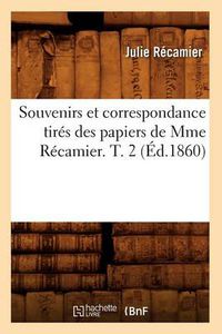 Cover image for Souvenirs Et Correspondance Tires Des Papiers de Mme Recamier. T. 2 (Ed.1860)