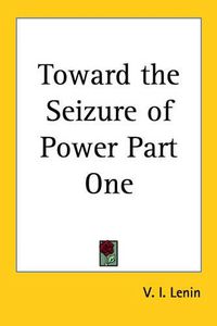 Cover image for Toward the Seizure of Power Part One