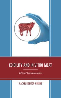 Cover image for Edibility and In Vitro Meat: Ethical Considerations