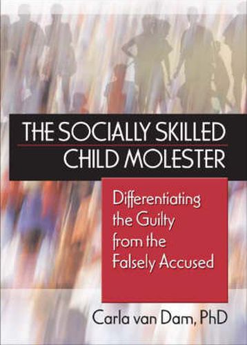 Cover image for The Socially Skilled Child Molester: Differentiating the Guilty from the Falsely Accused