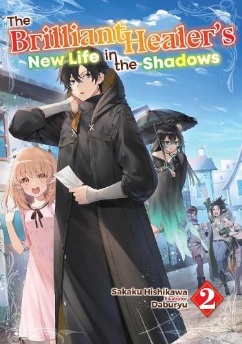 Cover image for The Brilliant Healer's New Life in the Shadows: Volume 2 (Light Novel)