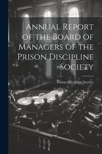 Cover image for Annual Report of the Board of Managers of the Prison Discipline Society