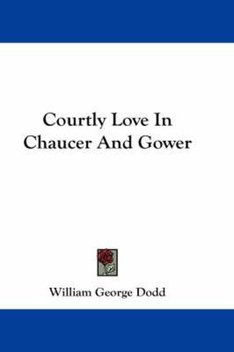 Cover image for Courtly Love in Chaucer and Gower