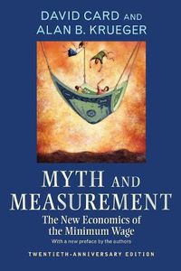 Cover image for Myth and Measurement: The New Economics of the Minimum Wage - Twentieth-Anniversary Edition