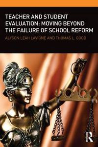 Cover image for Teacher and Student Evaluation: Moving Beyond the Failure of School Reform