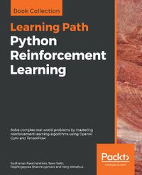 Cover image for Python Reinforcement Learning: Solve complex real-world problems by mastering reinforcement learning algorithms using OpenAI Gym and TensorFlow