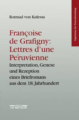 Francoise de Grafigny:  Lettres d'une Peruvienne: Interpretation, Genese und Rezeption eines Briefromans aus dem 18.Jahrhundert. Ergebnisse der Frauenforschung, Band 46