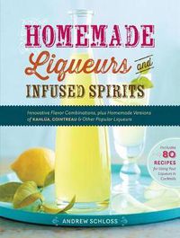 Cover image for Homemade Liqueurs and Infused Spirits