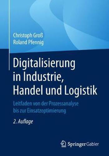 Cover image for Digitalisierung in Industrie, Handel Und Logistik: Leitfaden Von Der Prozessanalyse Bis Zur Einsatzoptimierung