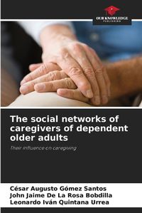 Cover image for The social networks of caregivers of dependent older adults