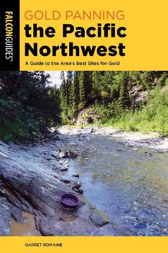 Cover image for Gold Panning the Pacific Northwest: A Guide to the Area's Best Sites for Gold