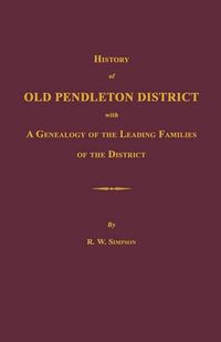 Cover image for History of Old Pendleton District [South Carolina]; With a Genealogy of the Leading Families of the District